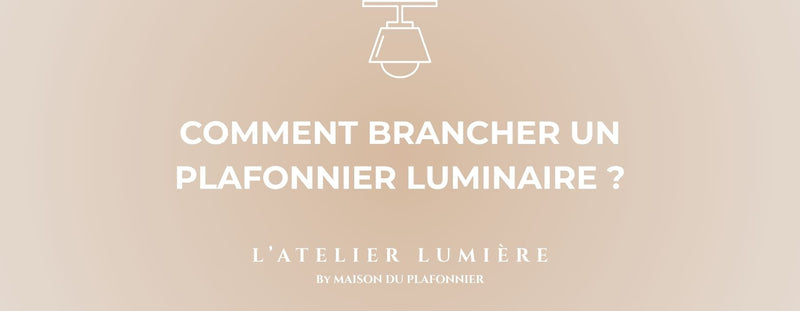 Comment Brancher un Plafonnier Luminaire