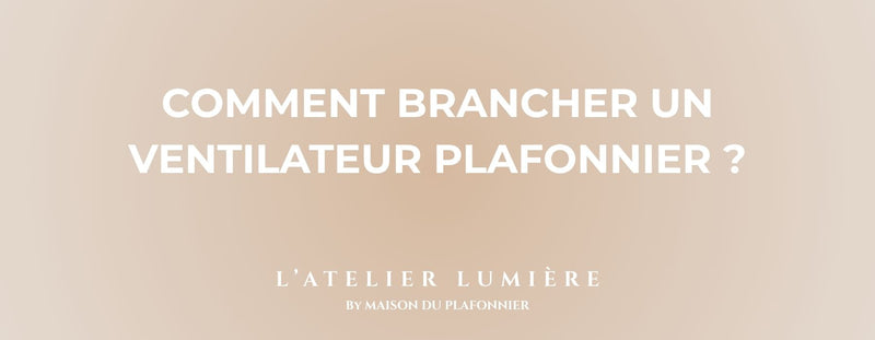 Comment brancher un Ventilateur Plafonnier ?