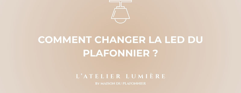 Comment changer LED plafonnier