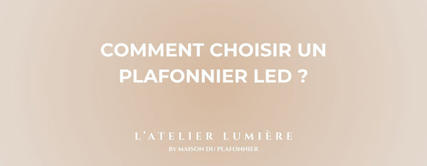 Comment choisir un Plafonnier Led