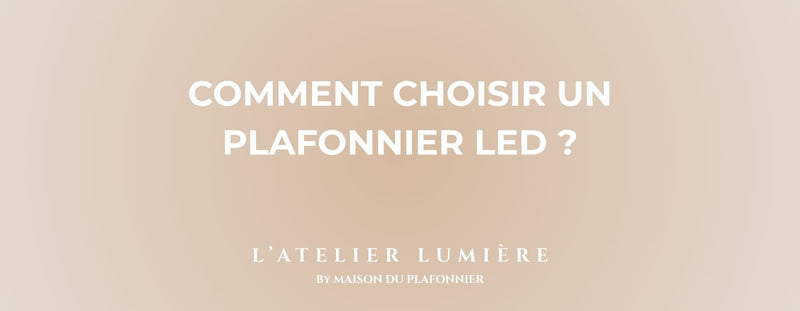 Comment choisir un Plafonnier Led