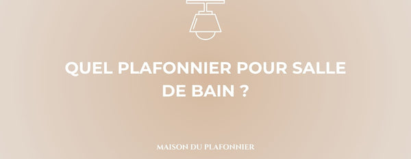 QUEL PLAFONNIER POUR SALLE DE BAIN