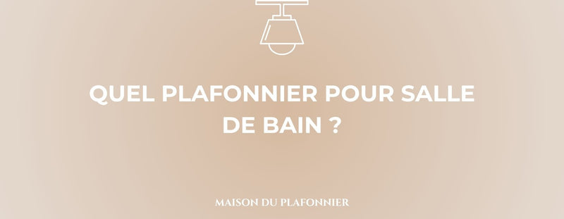 QUEL PLAFONNIER POUR SALLE DE BAIN
